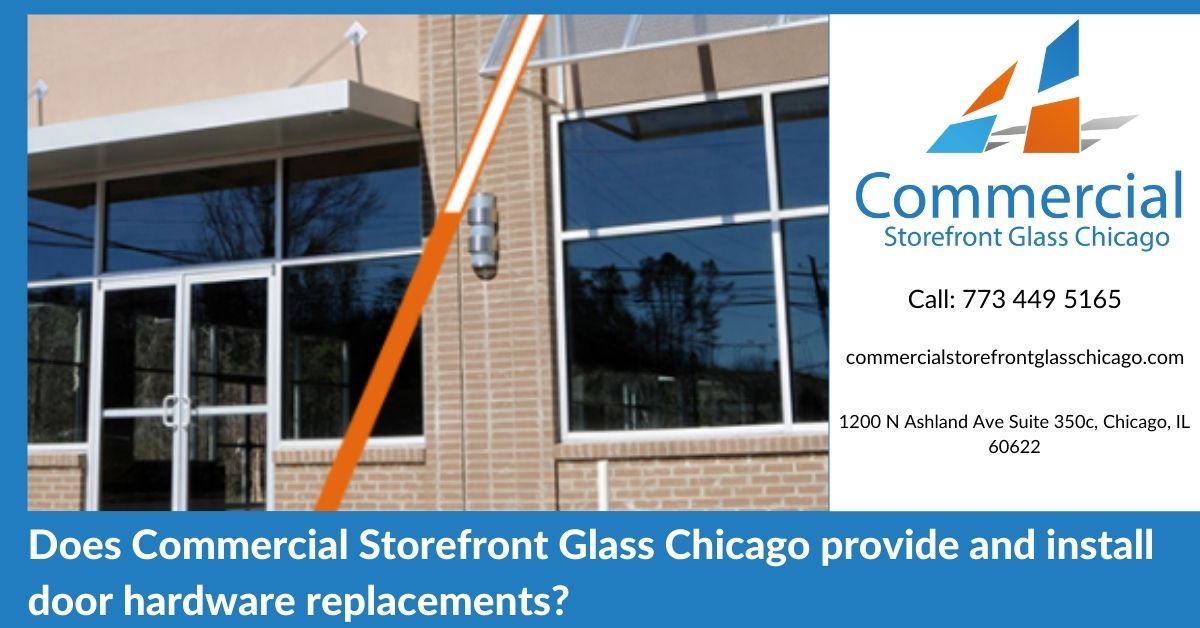 Does Commercial Storefront Glass Chicago provide and install door hardware replacements