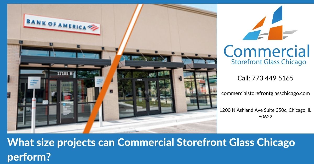 What size projects can Commercial Storefront Glass Chicago perform